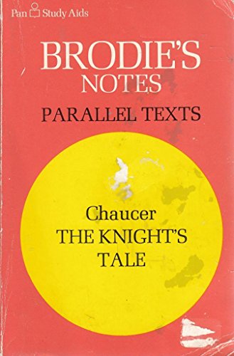 Brodie's Notes on Chaucer's "Knight's Tale": w. parallel text