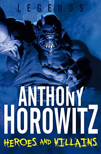 9780330510172: Legends: Heroes and Villains (Legends (Anthony Horowitz Quality))