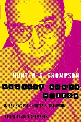 Beispielbild fr Ancienct Gonzo Wisdom: Interviews with Hunter S. Thompson. zum Verkauf von Powell's Bookstores Chicago, ABAA