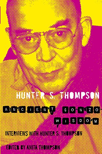 Stock image for Ancienct Gonzo Wisdom: Interviews with Hunter S. Thompson. for sale by Powell's Bookstores Chicago, ABAA