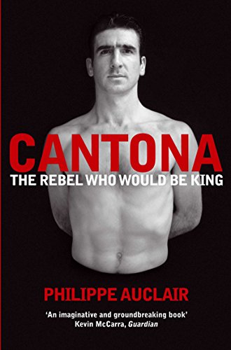 9780330511858: Cantona: The Rebel Who Would Be King