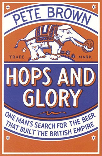 Imagen de archivo de Hops and Glory: One man's search for the beer that built the British Empire a la venta por WorldofBooks