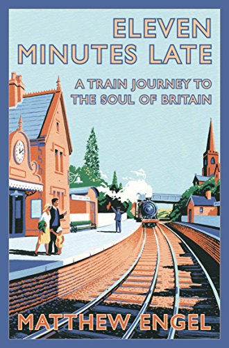 Beispielbild fr Eleven Minutes Late: A Train Journey to the Soul of Britain zum Verkauf von WorldofBooks