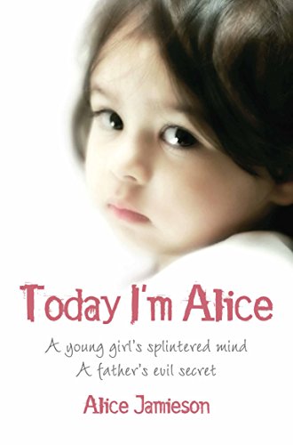 9780330513036: Today I'm Alice: A young girl's splintered mind, a father's evil secret