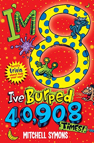 9780330517683: I'm 8 and I've Burped 40,908 times!: Terrific Trivia about kids your age