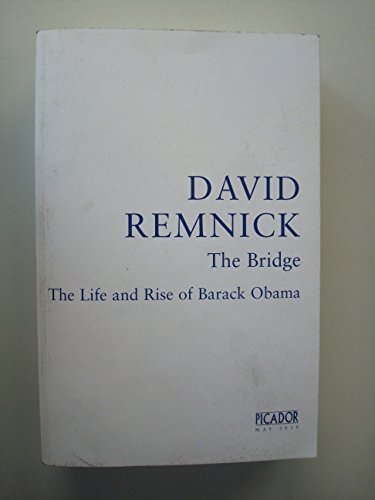 The Bridge: The Life and Rise of Barack Obama - David Remnick