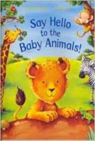 Imagen de archivo de SAY HELLO TO THE BABY ANIMALS SPL a la venta por WorldofBooks