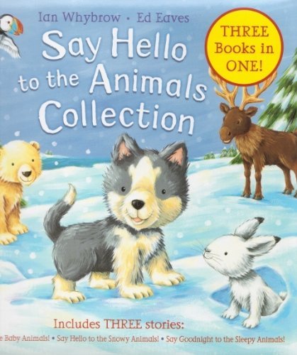 Stock image for SAY HELLO TO THE ANIMALS COLLECTION - 3 BOOKS IN 1 : (SAY HELLO TO THE BABY ANIMALS; SAY HELLO TO THE SNOWY ANIMALS; SAY GOODNIGHT TO THE SLEEPY ANIMALS) for sale by AwesomeBooks