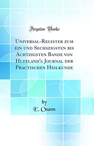 9780331001266: Universal-Register zum ein und Sechszigsten bis Achtzigsten Bande von Hufeland's Journal der Practischen Heilkunde (Classic Reprint)