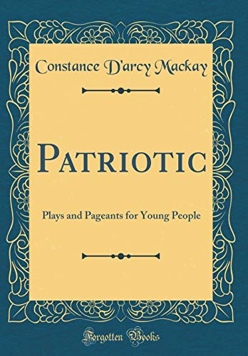 Imagen de archivo de Patriotic: Plays and Pageants for Young People (Classic Reprint) [Hardcover] a la venta por PAPPINFUSS Books