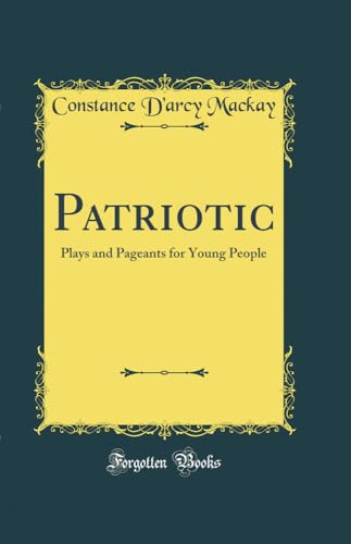 Stock image for Patriotic: Plays and Pageants for Young People (Classic Reprint) [Hardcover] for sale by PAPPINFUSS Books