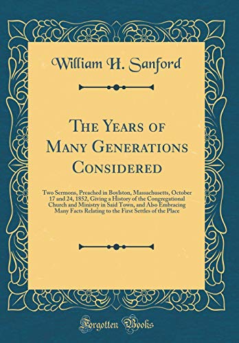 Beispielbild fr The Years of Many Generations Considered Two Sermons, Preached in Boylston, Massachusetts, October 17 and 24, 1852, Giving a History of the Facts Relating to the First Settles of th zum Verkauf von PBShop.store US