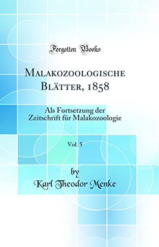 Beispielbild fr Malakozoologische Bltter, 1858, Vol. 5 : Als Fortsetzung der Zeitschrift fr Malakozoologie (Classic Reprint) zum Verkauf von Buchpark