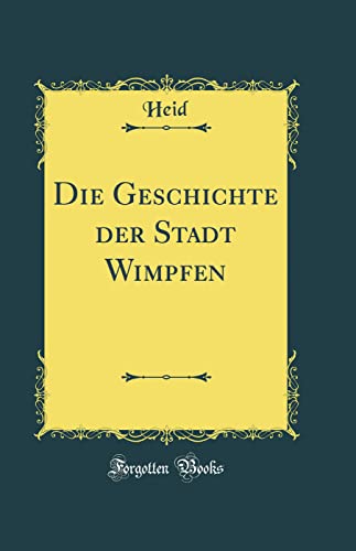 9780331010718: Die Geschichte der Stadt Wimpfen (Classic Reprint)