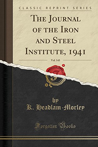 Stock image for The Journal of the Iron and Steel Institute, 1941, Vol. 143 (Classic Reprint) for sale by Forgotten Books