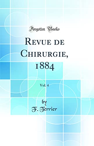 Imagen de archivo de Revue de Chirurgie, 1884, Vol. 4 (Classic Reprint) a la venta por WorldofBooks