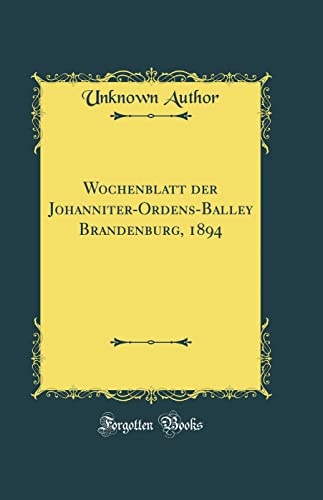 Beispielbild fr Wochenblatt der Johanniter-Ordens-Balley Brandenburg, 1894 (Classic Reprint) zum Verkauf von Buchpark