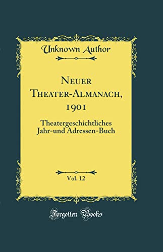 9780331027761: Neuer Theater-Almanach, 1901, Vol. 12: Theatergeschichtliches Jahr-und Adressen-Buch (Classic Reprint)