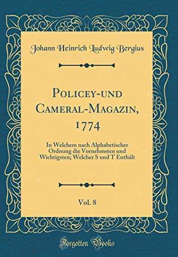 9780331038972: Policey-und Cameral-Magazin, 1774, Vol. 8: In Welchem nach Alphabetischer Ordnung die Vornehmsten und Wichtigsten; Welcher S und T Enthlt (Classic Reprint)