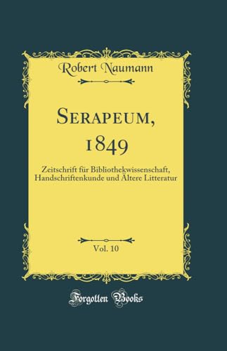 Beispielbild fr Serapeum, 1849, Vol. 10: Zeitschrift fr Bibliothekwissenschaft, Handschriftenkunde und ltere Litteratur (Classic Reprint) zum Verkauf von Buchpark