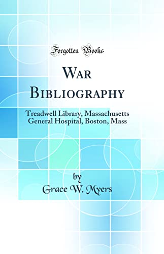 Stock image for War Bibliography Treadwell Library, Massachusetts General Hospital, Boston, Mass Classic Reprint for sale by PBShop.store US