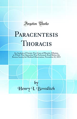 9780331076455: Paracentesis Thoracis: An Analysis of Twenty-Five Cases of Pleuritic Effusion, in Which This Operation Was Performed, Read Before the Boston Society ... November 22, 1853 (Classic Reprint)