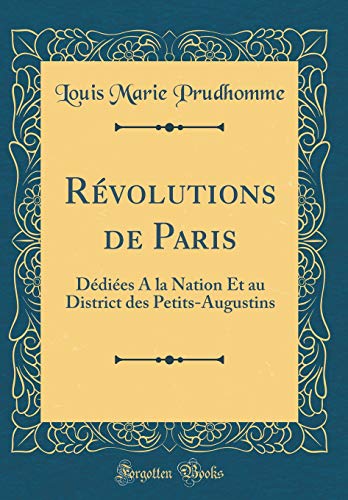 Stock image for Rvolutions de Paris: Ddies A la Nation Et au District des Petits-Augustins (Classic Reprint) for sale by Revaluation Books