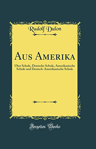 9780331082210: Aus Amerika: ber Schule, Deutsche Schule, Amerikanische Schule und Deutsch-Amerikanische Schule (Classic Reprint)