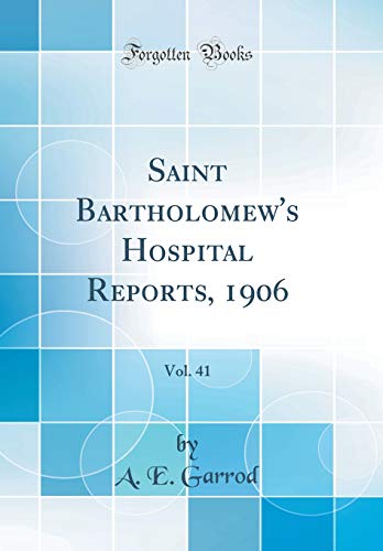 Beispielbild fr Saint Bartholomew's Hospital Reports, 1906, Vol. 41 (Classic Reprint) zum Verkauf von WorldofBooks