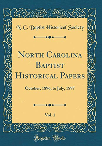 Beispielbild fr North Carolina Baptist Historical Papers, Vol. 1 : October, 1896, to July, 1897 (Classic Reprint) zum Verkauf von Buchpark