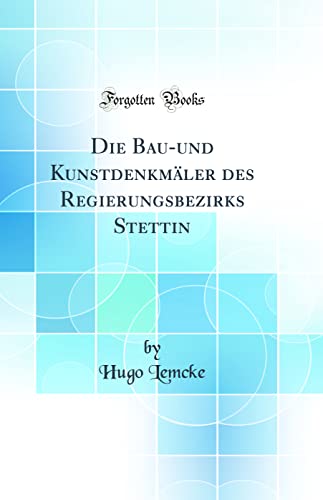 9780331090987: Die Bau-und Kunstdenkmäler des Regierungsbezirks Stettin (Classic Reprint)