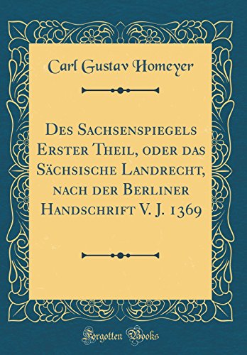 9780331101041: Des Sachsenspiegels Erster Theil, oder das Schsische Landrecht, nach der Berliner Handschrift V. J. 1369 (Classic Reprint)