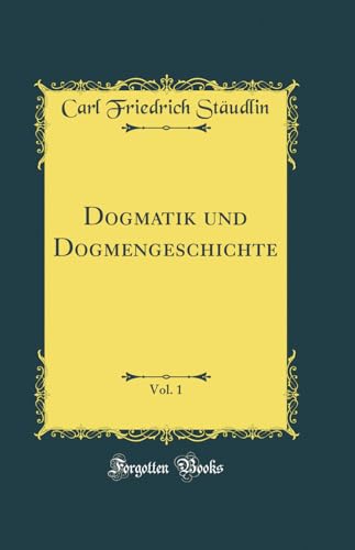 Beispielbild fr Dogmatik und Dogmengeschichte, Vol. 1 (Classic Reprint) zum Verkauf von Buchpark