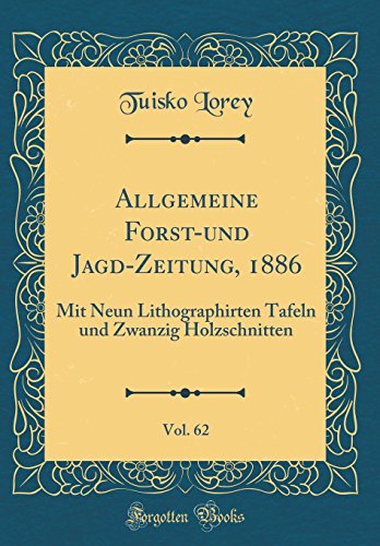 Beispielbild fr Allgemeine Forst-und Jagd-Zeitung, 1886, Vol. 62 : Mit Neun Lithographirten Tafeln und Zwanzig Holzschnitten (Classic Reprint) zum Verkauf von Buchpark