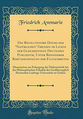 Imagen de archivo de Das Revolutionre Dogma der Natrlichen Grenzen im Lichte der Gleichzeitigen Deutschen Publizistik, Unter Besonderer Bercksichtigung der Philosophischen Fakultt der Groherzoglich a la venta por PBShop.store US