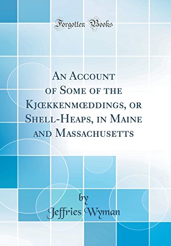Beispielbild fr An Account of Some of the Kj?kkenm?ddings, or Shell-Heaps, in Maine and Massachusetts (Classic Reprint) zum Verkauf von PBShop.store US