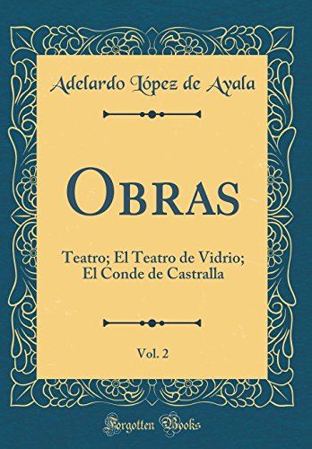 Imagen de archivo de Obras, Vol. 2: Teatro; El Teatro de Vidrio; El Conde de Castralla (Classic Reprint) a la venta por Revaluation Books