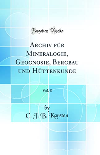 Beispielbild fr Archiv fr Mineralogie, Geognosie, Bergbau und Httenkunde, Vol. 8 (Classic Reprint) zum Verkauf von Buchpark