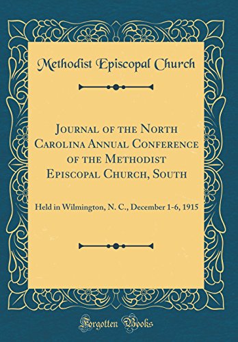 Beispielbild fr Journal of the North Carolina Annual Conference of the Methodist Episcopal Church, South: Held in Wilmington, N. C., December 1-6, 1915 (Classic Reprint) zum Verkauf von AwesomeBooks