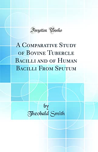 Stock image for A Comparative Study of Bovine Tubercle Bacilli and of Human Bacilli From Sputum Classic Reprint for sale by PBShop.store US