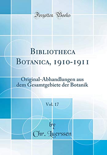Imagen de archivo de Bibliotheca Botanica, 1910-1911, Vol. 17 : Original-Abhandlungen aus dem Gesamtgebiete der Botanik (Classic Reprint) a la venta por Buchpark
