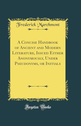 Imagen de archivo de A Concise Handbook of Ancient and Modern Literature, Issued Either Anonymously, Under Pseudonyms, or Initials Classic Reprint a la venta por PBShop.store US