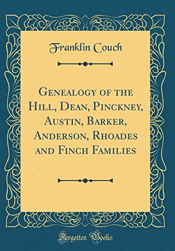 Beispielbild fr Genealogy of the Hill, Dean, Pinckney, Austin, Barker, Anderson, Rhoades and Finch Families Classic Reprint zum Verkauf von PBShop.store US