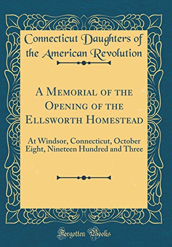 Beispielbild fr A Memorial of the Opening of the Ellsworth Homestead At Windsor, Connecticut, October Eight, Nineteen Hundred and Three Classic Reprint zum Verkauf von PBShop.store US