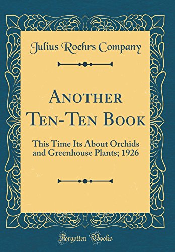 Imagen de archivo de Another TenTen Book This Time Its About Orchids and Greenhouse Plants 1926 Classic Reprint a la venta por PBShop.store US