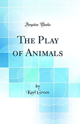 Stock image for The Play of Animals Classic Reprint for sale by PBShop.store US