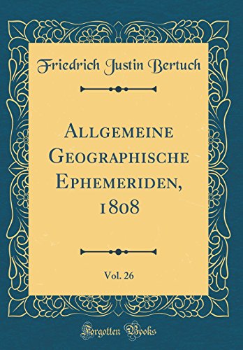 Beispielbild fr Allgemeine Geographische Ephemeriden, 1808, Vol. 26 (Classic Reprint) zum Verkauf von Buchpark