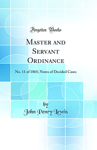 Beispielbild fr Master and Servant Ordinance No 11 of 1865 Notes of Decided Cases Classic Reprint zum Verkauf von PBShop.store US