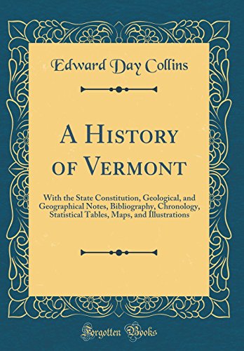 Imagen de archivo de A History of Vermont With the State Constitution, Geological, and Geographical Notes, Bibliography, Chronology, Statistical Tables, Maps, and Illustrations Classic Reprint a la venta por PBShop.store US