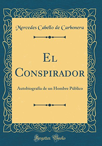 9780331214260: El Conspirador: Autobiografa de un Hombre Pblico (Classic Reprint)